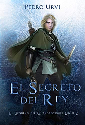 El Secreto del Rey (the King's Secret - Spanish Edition): El Sendero del Guardabosques, Libro 2 (Path of the Ranger, Book 2)