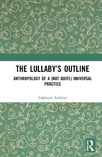 The Lullaby’s Outline: Anthropology of a (not quite) Universal Practice