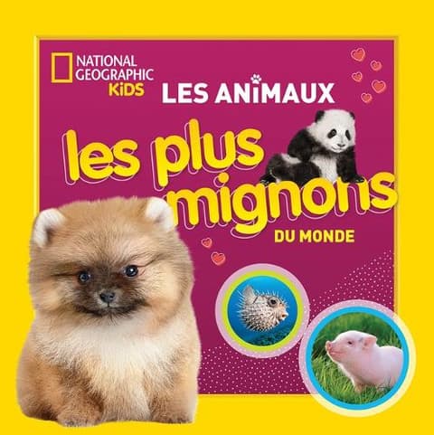 National Geographic Kids: Les Animaux Les Plus Mignons Du Monde