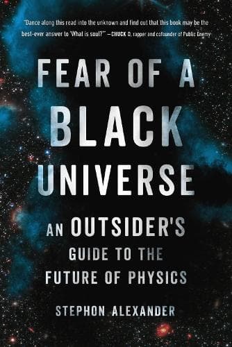 Fear of a Black Universe: An Outsider´s Guide to the Future of Physics