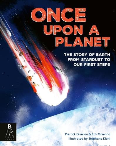 Once Upon a Planet: The story of Earth from stardust to our first steps