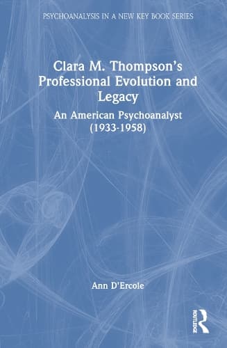 Clara M. Thompson’s Professional Evolution and Legacy: An American Psychoanalyst (1933-1958)