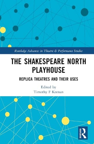 The Shakespeare North Playhouse: Replica Theatres and Their Uses