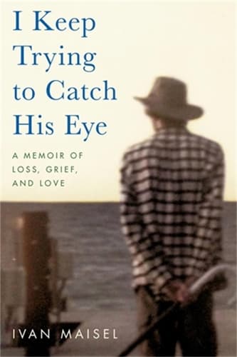 I Keep Trying to Catch His Eye: A Memoir of Loss, Grief, and Love