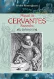 Miguel de Cervantes Saavedra elu ja looming