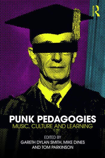 Punk Pedagogies: Music, Culture and Learning