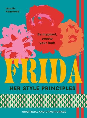 FRIDA: Her Style Principles: Be inspired, create your look