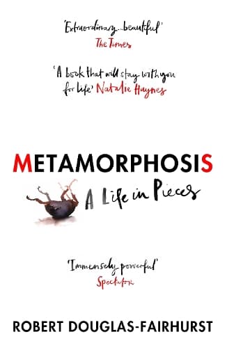 Metamorphosis: A Life in Pieces