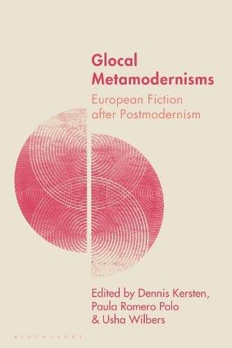 Glocal Metamodernisms: European Fiction after Postmodernism