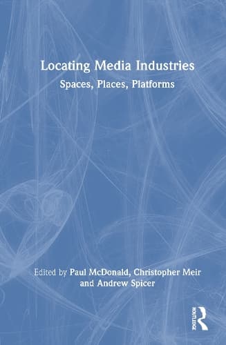 Locating Media Industries: Spaces, Places, Platforms