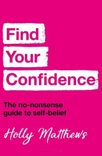 Find Your Confidence: The no-nonsense guide to self-belief
