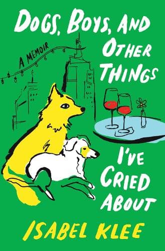 Dogs, Boys, and Other Things I´ve Cried about: A Memoir
