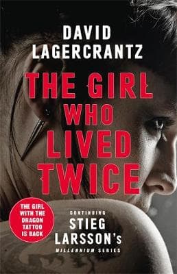 The Girl Who Lived Twice: A New Dragon Tattoo Story