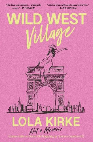 Wild West Village: Not a Memoir (Unless I Win an Oscar, Die Tragically, or Score a Country #1)