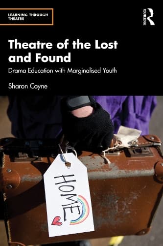 Theatre of the Lost and Found: Drama Education with Marginalised Youth