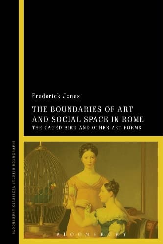 The Boundaries of Art and Social Space in Rome: The Caged Bird and Other Art Forms