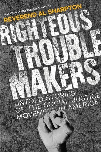 Righteous Troublemakers: Untold Stories of the Social Justice Movement in America