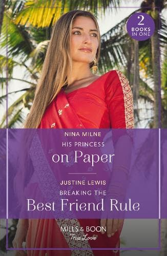 His Princess On Paper / Breaking The Best Friend Rule: His Princess on Paper (Royal Sarala Weddings) / Breaking the Best Friend Rule (Invitation from Bali) (Mills & Boon True Love)
