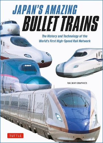 Japan's Amazing Bullet Trains: The History and Technology of the World's First High-Speed Rail Network