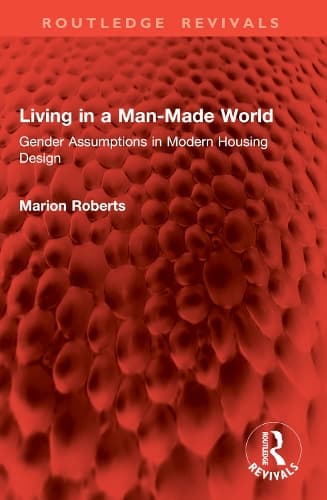 Living in a Man-Made World: Gender Assumptions in Modern Housing Design