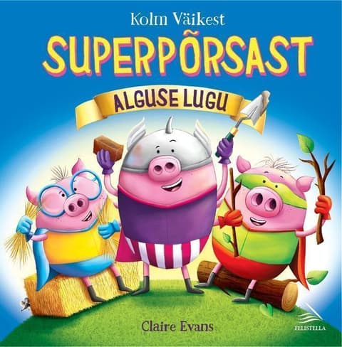 Kolm Väikest Superpõrsast. Alguse lugu