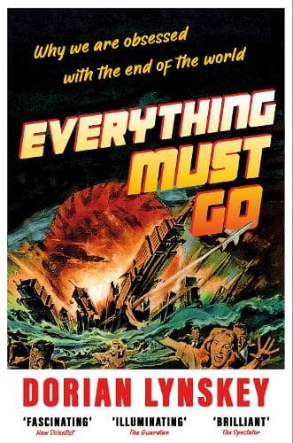 Everything Must Go: Why We Are Obsessed With the End of the World