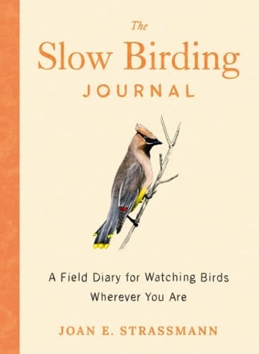 The Slow Birding Journal: A Field Diary for Watching Birds Wherever You are