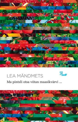 Ma pintsli otsa võtan maasikvärvi ... 50 sonetti