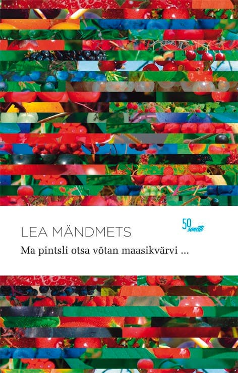 Ma pintsli otsa võtan maasikvärvi ... 50 sonetti