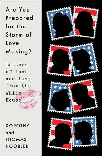 Are You Prepared for the Storm of Love Making?: Letters of Love and Lust from the White House