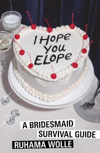 I Hope You Elope: A Bridesmaid Survival Guide