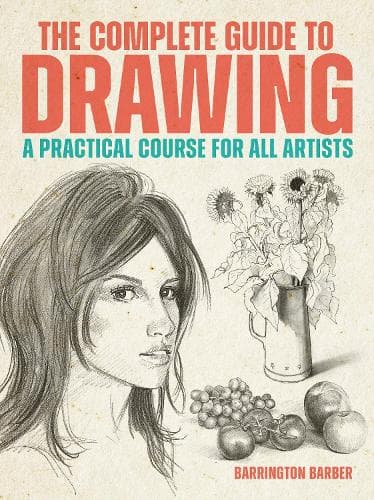 The Complete Guide to Drawing: A Practical Course for All Artists