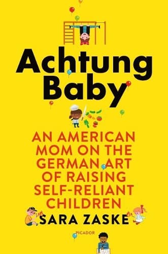 Achtung Baby: An American Mom on the German Art of Raising Self-Reliant Children