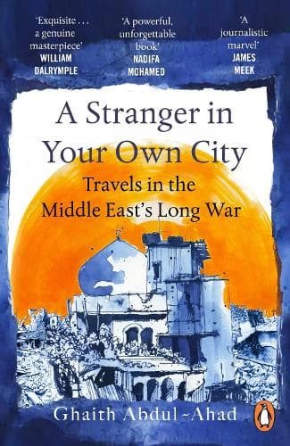 A Stranger in Your Own City: Travels in the Middle East’s Long War