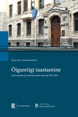 Õigusriigi taastamine. Eesti seaduste ja institutsioonide reformid 1992–2002