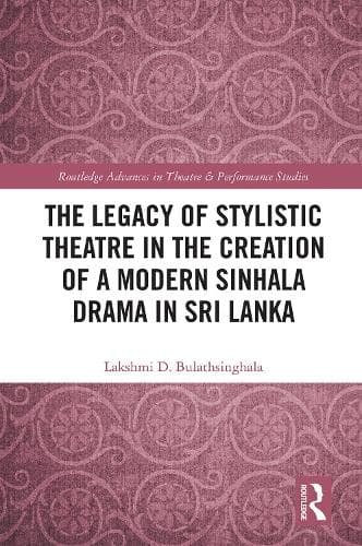 The Legacy of Stylistic Theatre in the Creation of a Modern Sinhala Drama in Sri Lanka