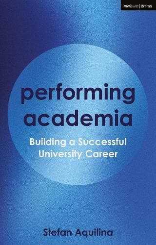 Performing Academia: Building a Successful University Career