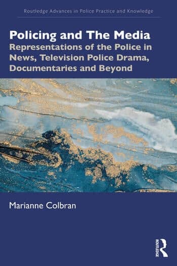 Policing and The Media: Representations of the Police in News, Television Police Drama, Documentaries and Beyond