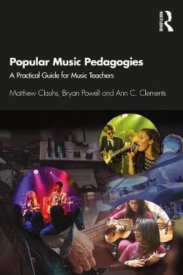 Popular Music Pedagogies: A Practical Guide for Music Teachers