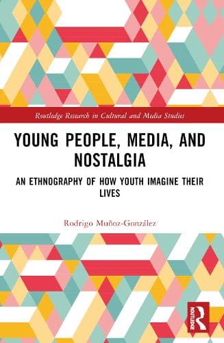 Young People, Media, and Nostalgia: An Ethnography of How Youth Imagine their Lives
