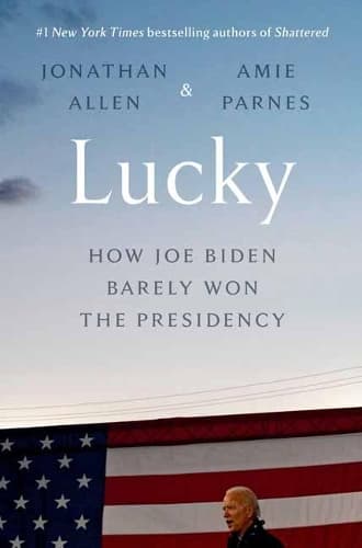 Lucky: How Joe Biden Barely Won the Presidency 