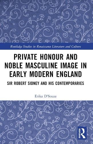 Private Honour and Noble Masculine Image in Early Modern England: Sir Robert Sidney and His Contemporaries