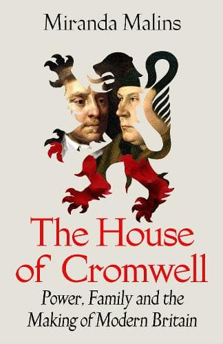 House of Cromwell: Britain’s Forgotten Dynasty