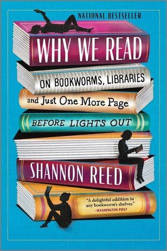 Why We Read: On Bookworms, Libraries, and Just One More Page Before Lights Out