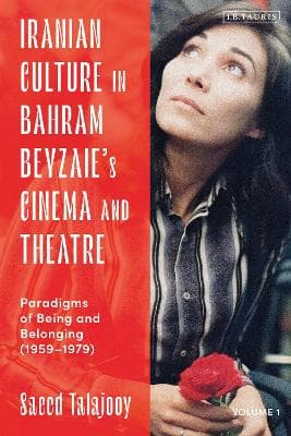 Iranian Culture in Bahram Beyzaie's Cinema and Theatre: Paradigms of Being and Belonging (1959-1979)