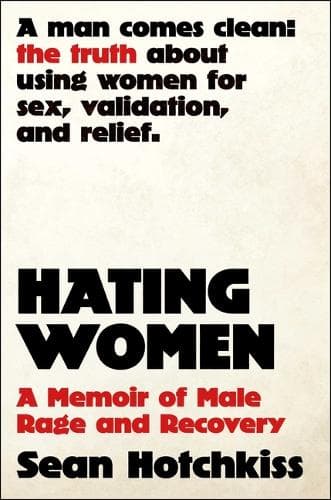 Hating Women: A Memoir of Male Rage and Recovery