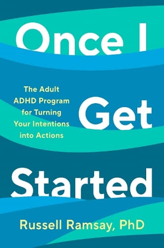 Once I Get Started: The ADHD plan to help you heal, grow and thrive