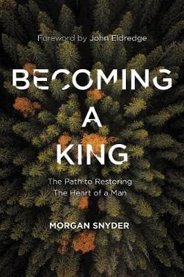 Becoming a King: The Path to Restoring the Heart of a Man