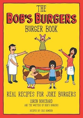 The Bob´s Burgers Burger Book: Real Recipes for Joke Burgers