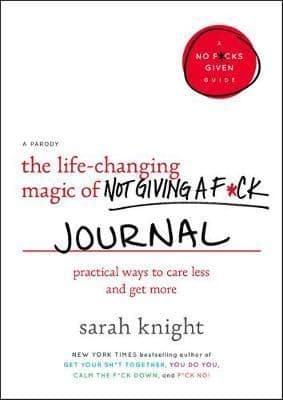 The Life-Changing Magic of Not Giving a F*ck Journal: Practical Ways to Care Less and Get More